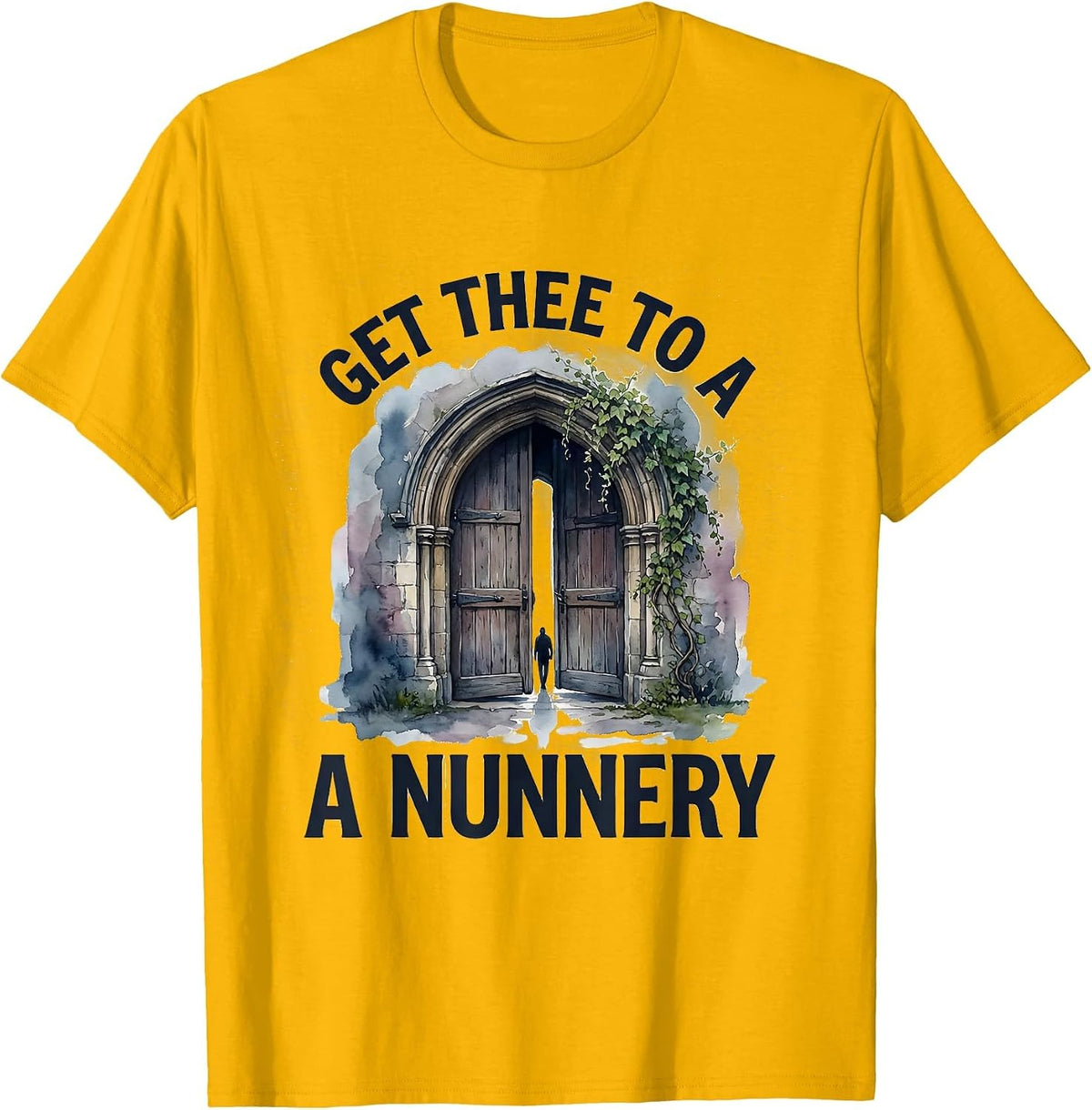 Get Thee To A Nunnery Funny Shakespeare Literary Drama Humor T-Shirt - Golden Yellow