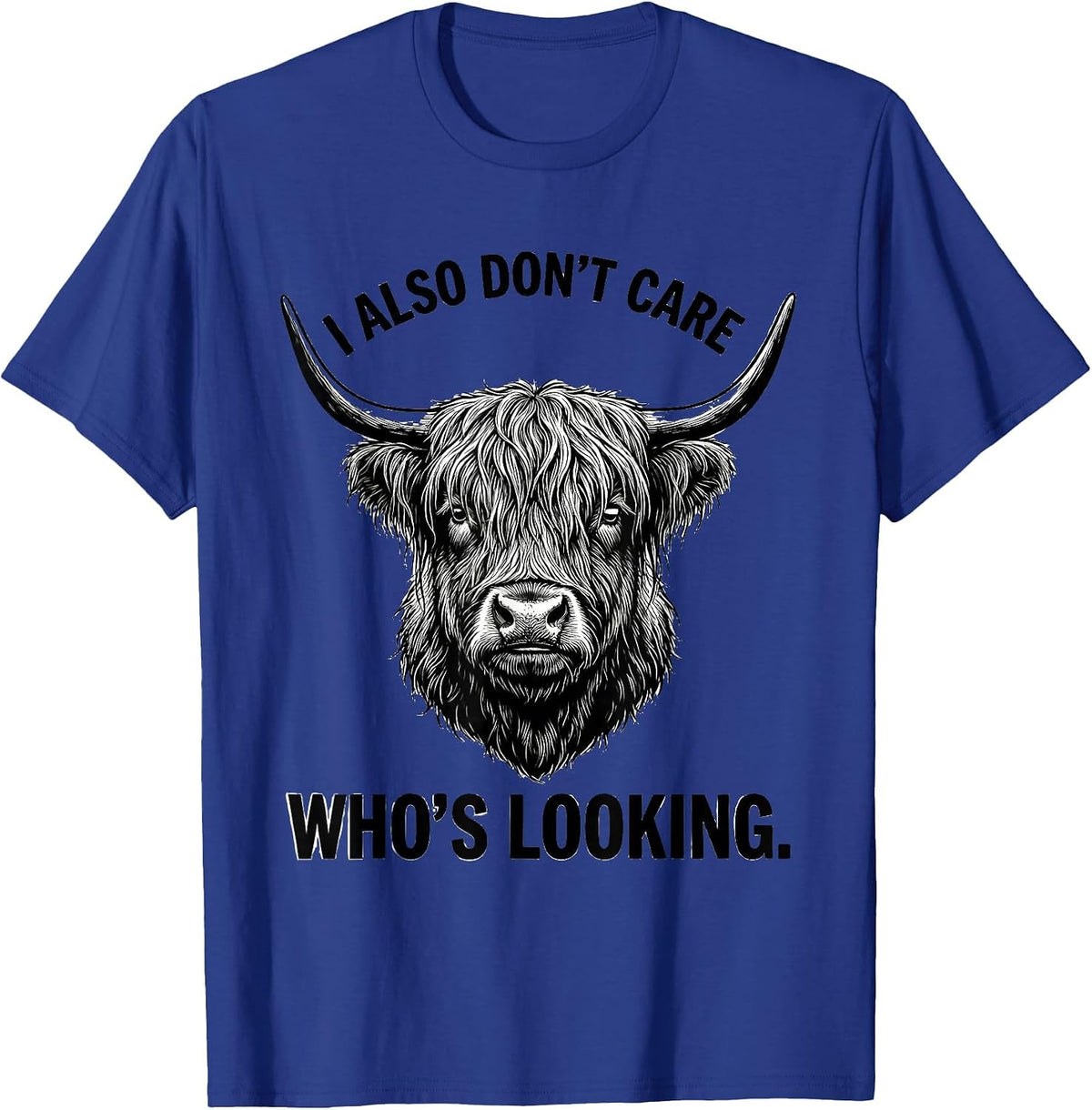 I Also Don't Care Who's Looking Funny Highland Cow Humor T-Shirt - Royal Blue