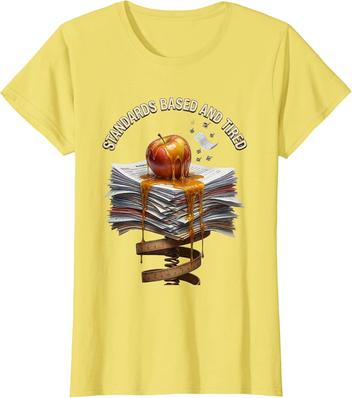 Standards Based and Tired Teacher Design T-Shirt - Lemon Yellow