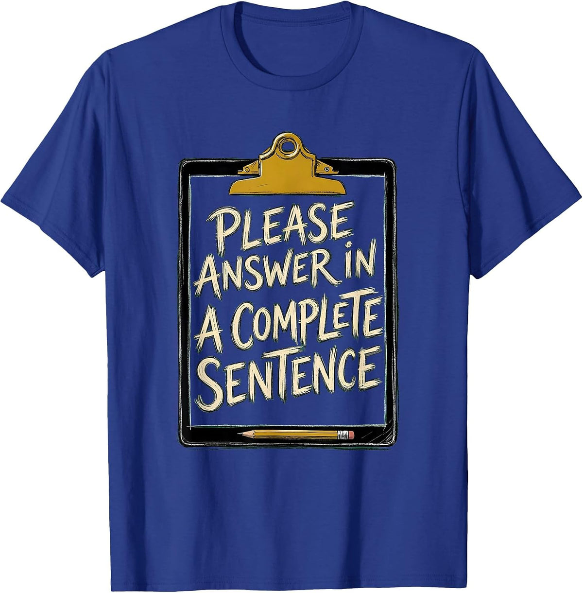 Please Answer In A Complete Sentence Funny Teacher Humor T-Shirt - Royal Blue