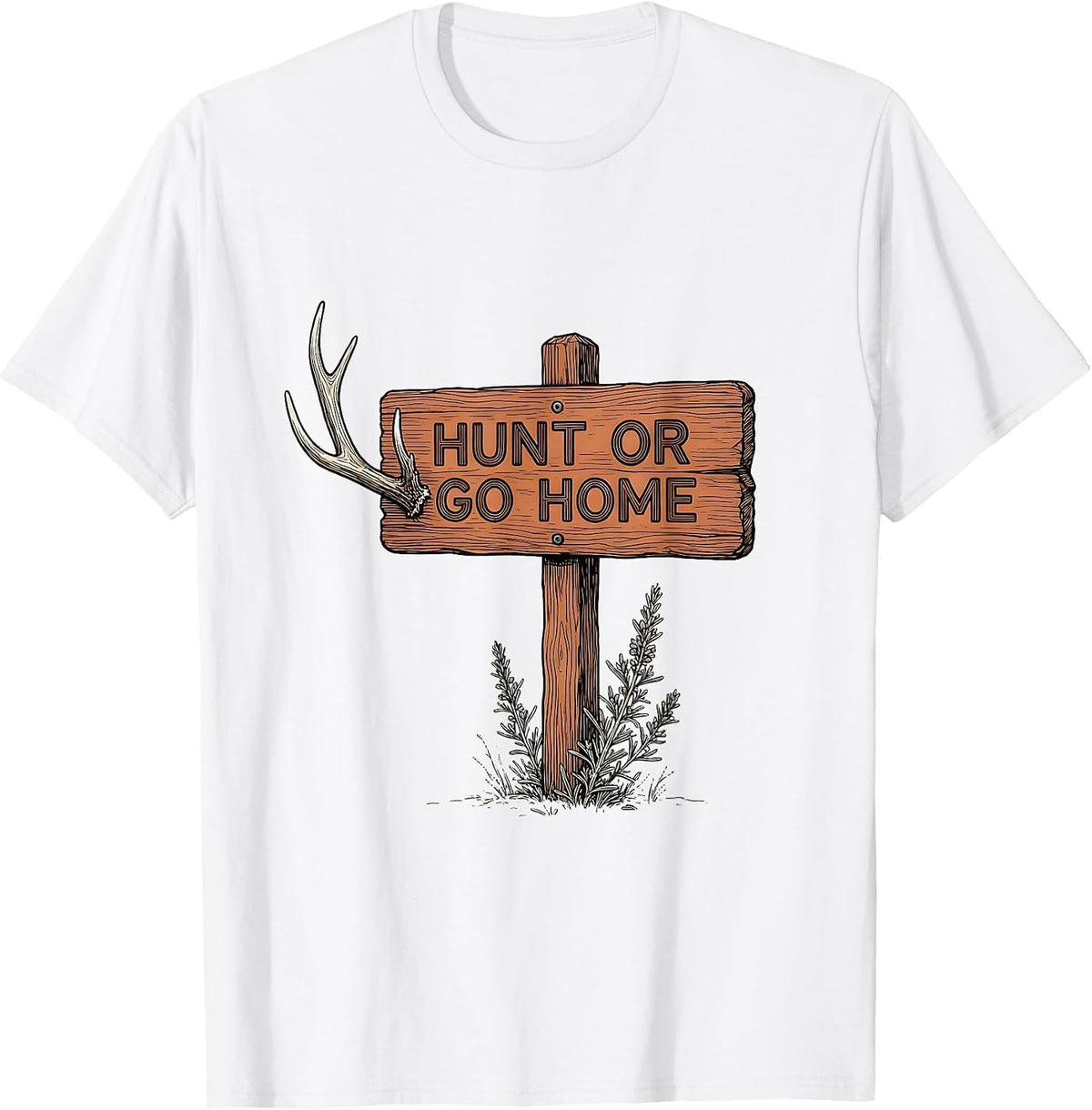 Men's Hunt or Go Home Bold Hunting Graphic Design T-Shirt - White