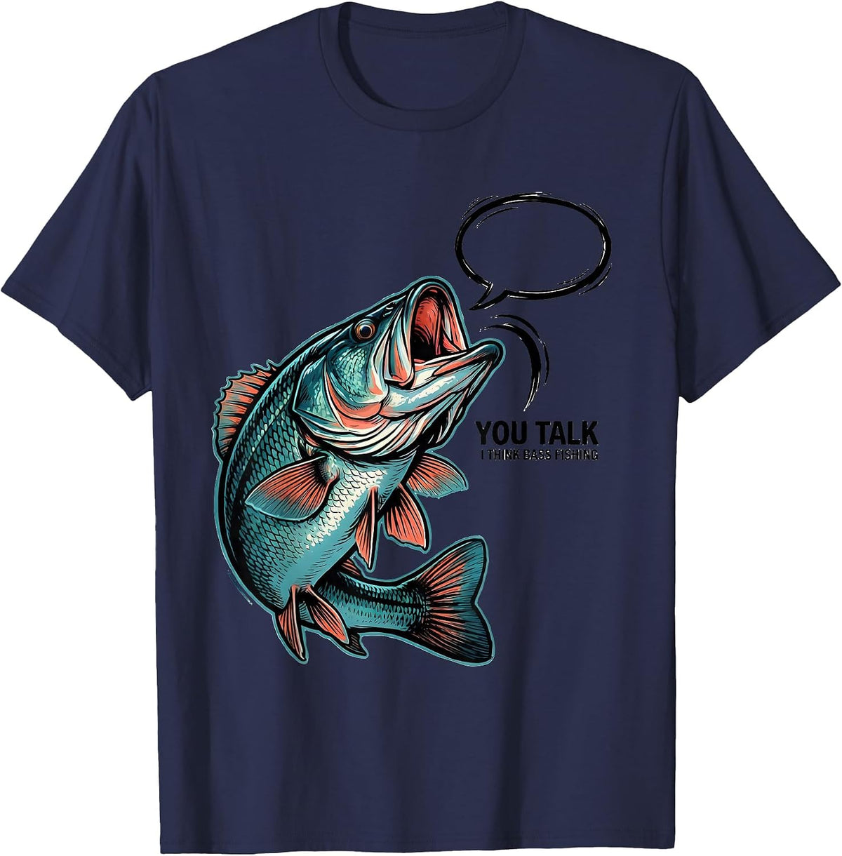 You Talk I Think Bass Fishing Funny Fishing Dad Gift T-Shirt - Navy Blue