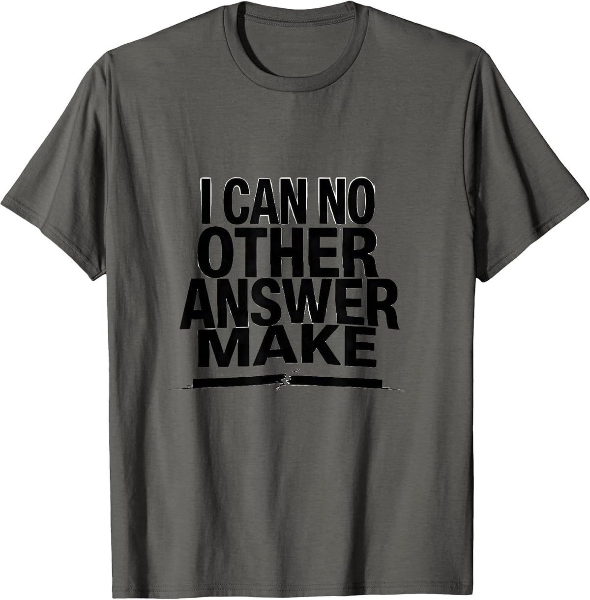 I Can No Other Answer Make Literary Humor Shakespeare Quote T-Shirt - Asphalt Grey