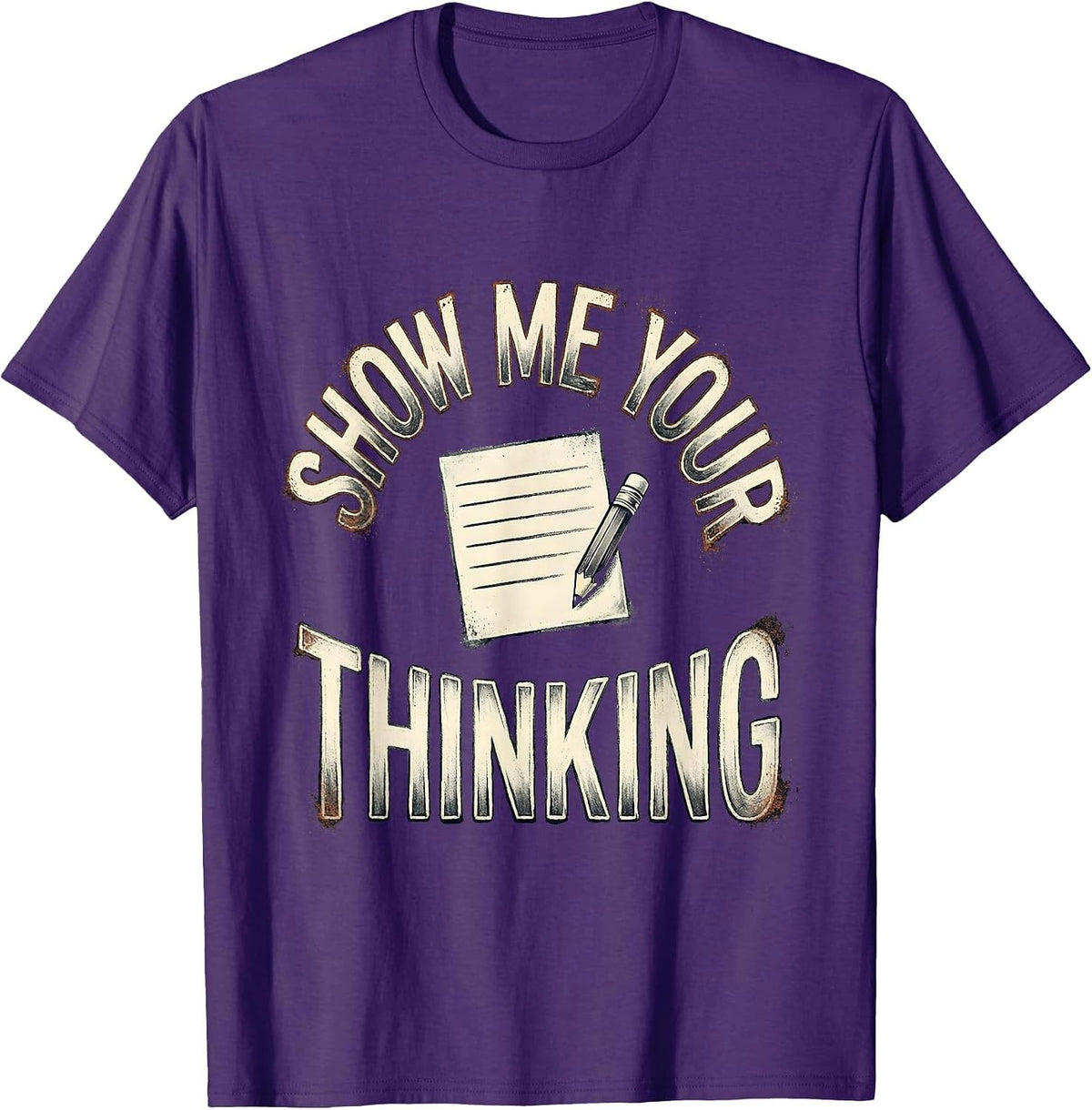 Show Me Your Thinking Distressed Funny Teacher Appreciation T-Shirt - Purple