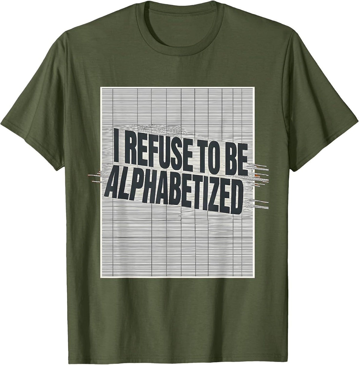 I Refuse To Be Alphabetized Funny Chaos Coordinator Novelty T-Shirt - Olive Green