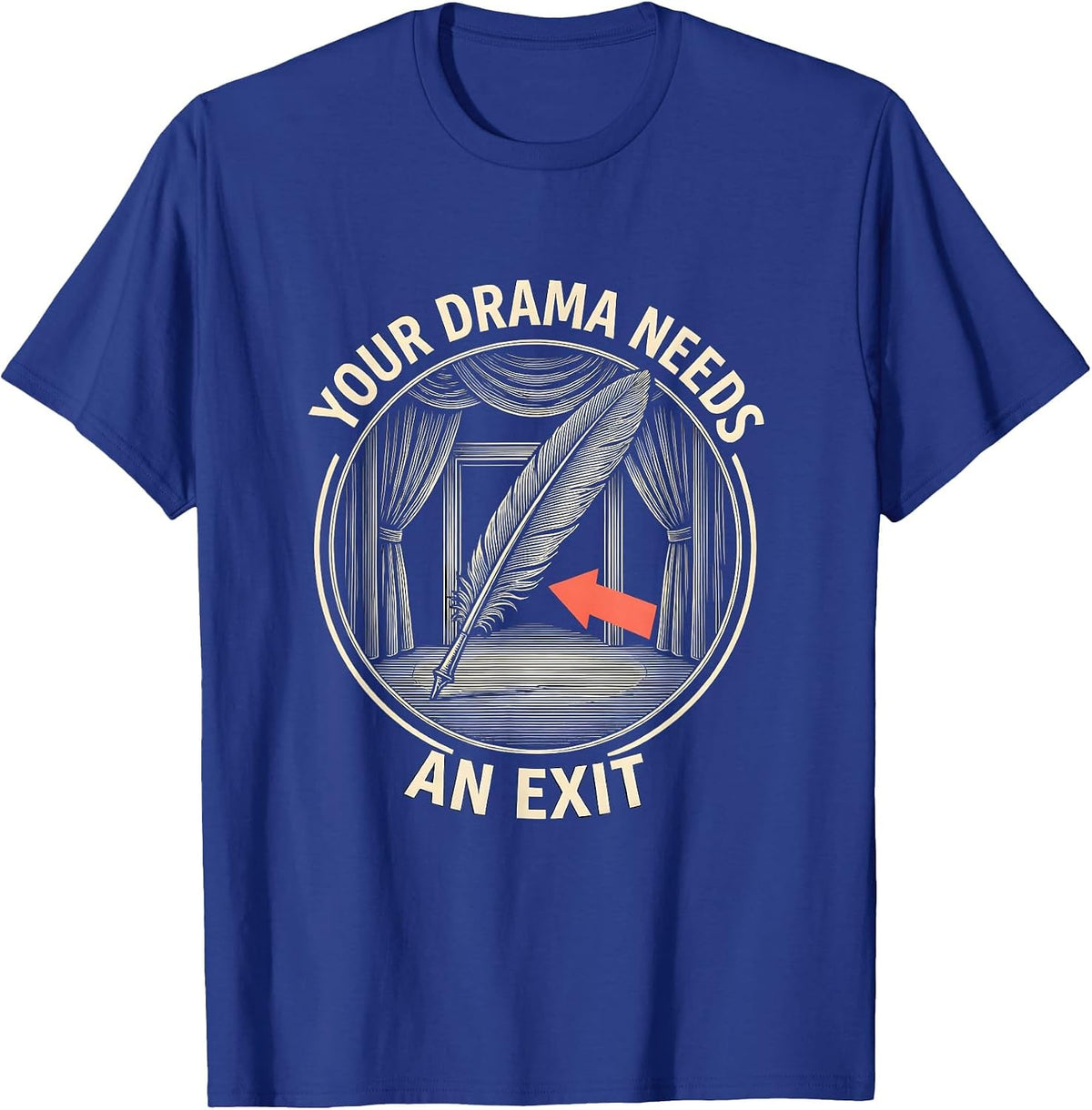 Your Drama Needs An Exit Funny Theater Kid Drama Student T-Shirt - Royal Blue