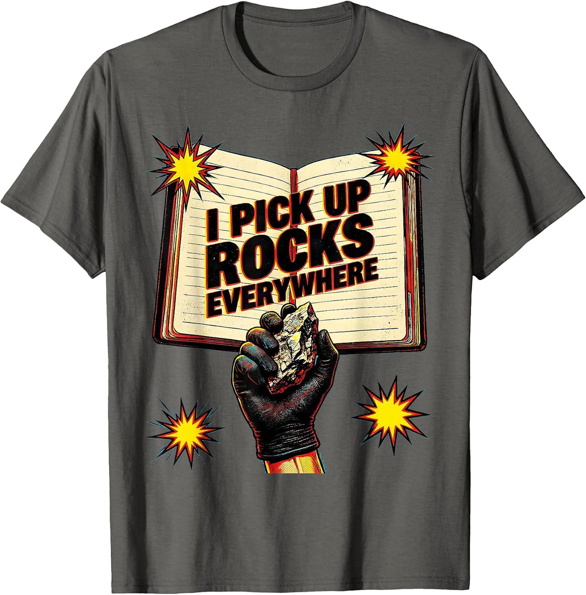 I Pick Up Rocks Everywhere Funny Rock Collector Geode Hunter T-Shirt - Asphalt Grey