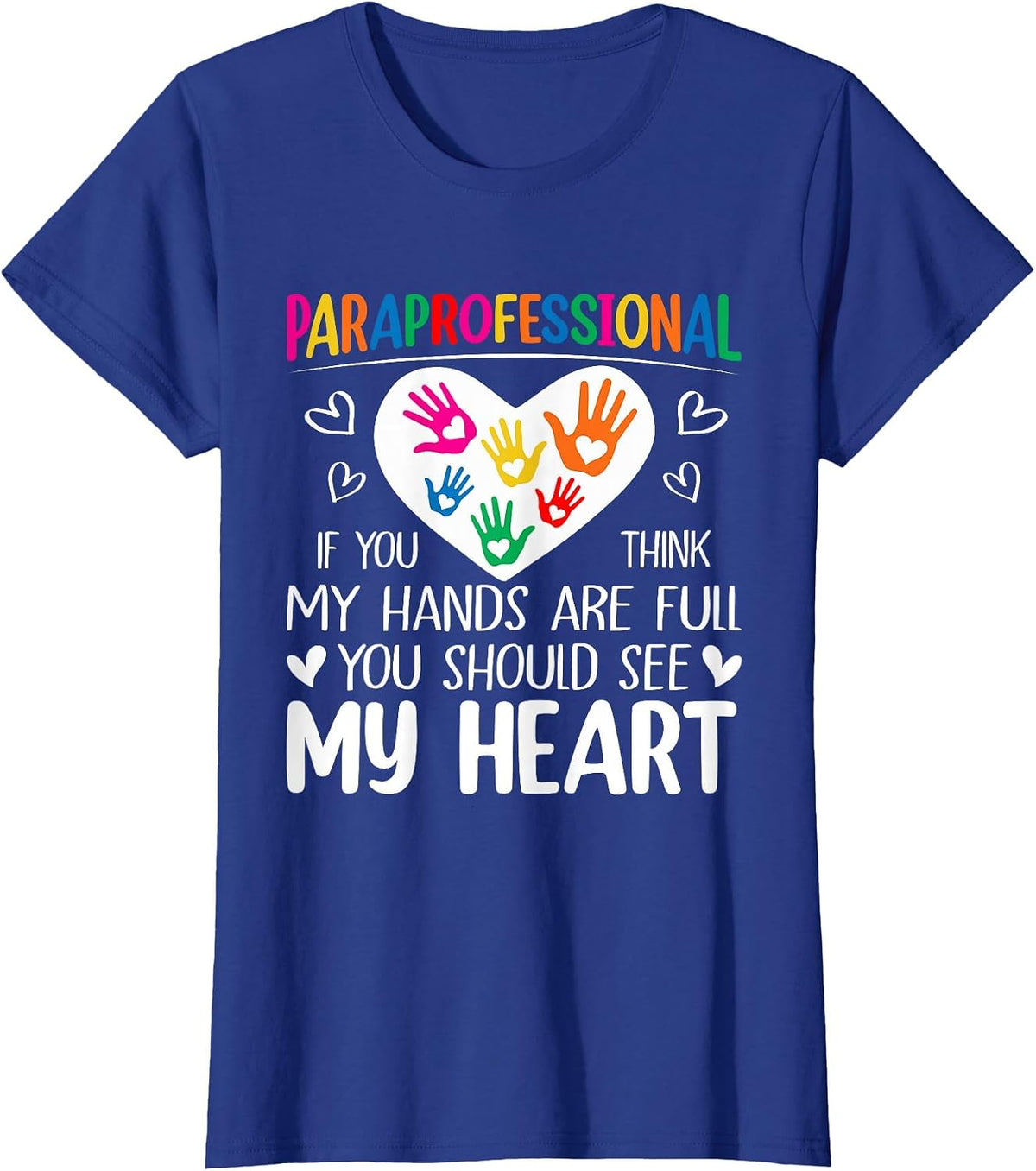 Paraprofessional - When You Think My Hands are Full, See My Heart T-Shirt - Royal Blue