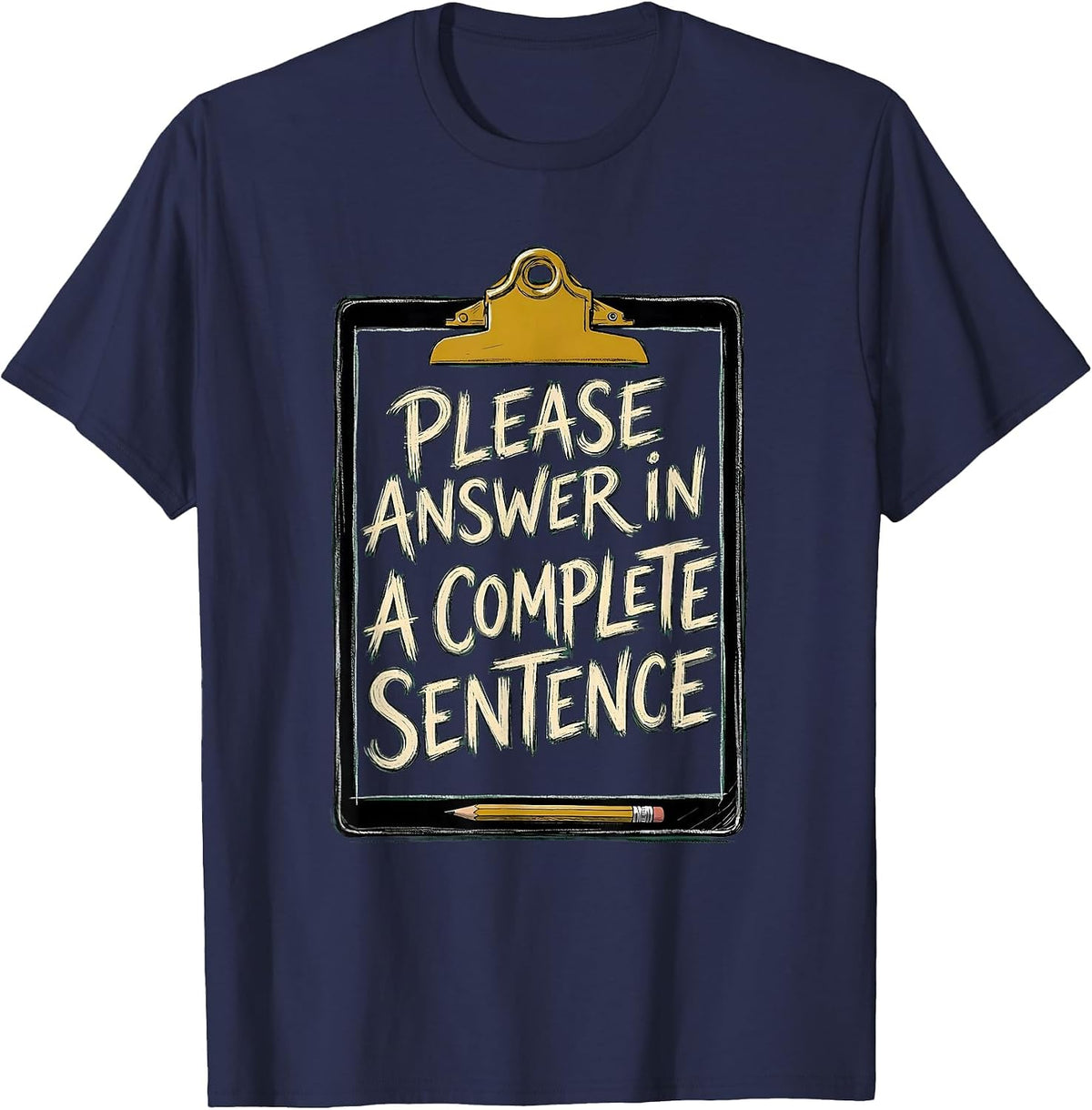 Please Answer In A Complete Sentence Funny Teacher Humor T-Shirt - Navy Blue