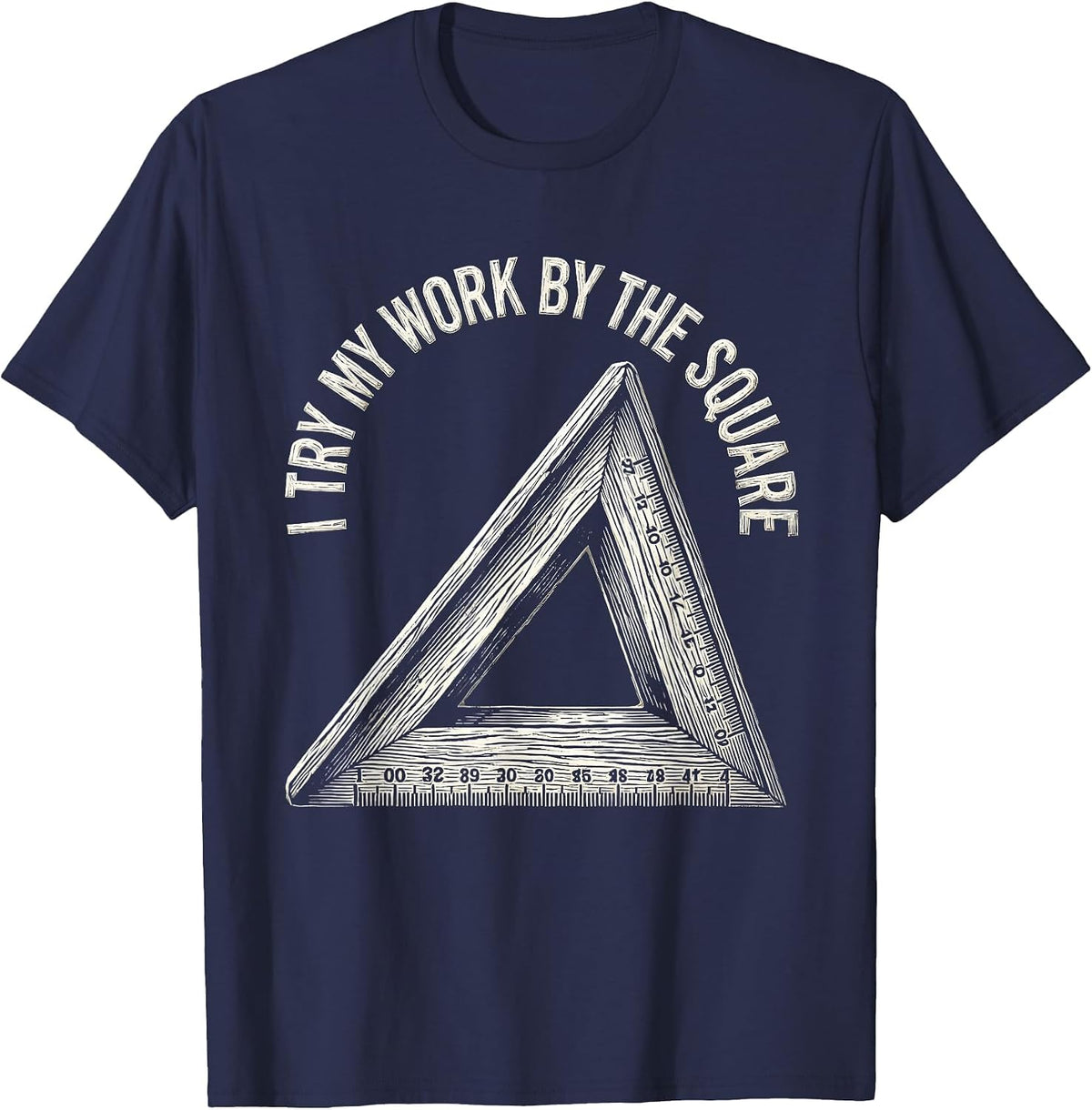 I Try My Work By The Square Freemason Masonic Brotherhood T-Shirt - Navy Blue