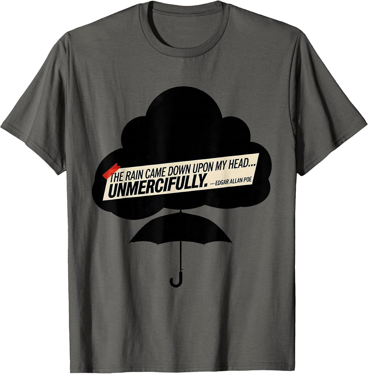 The Rain Came Down Unmercifully Edgar Allan Poe Gothic Humor T-Shirt - Asphalt Grey
