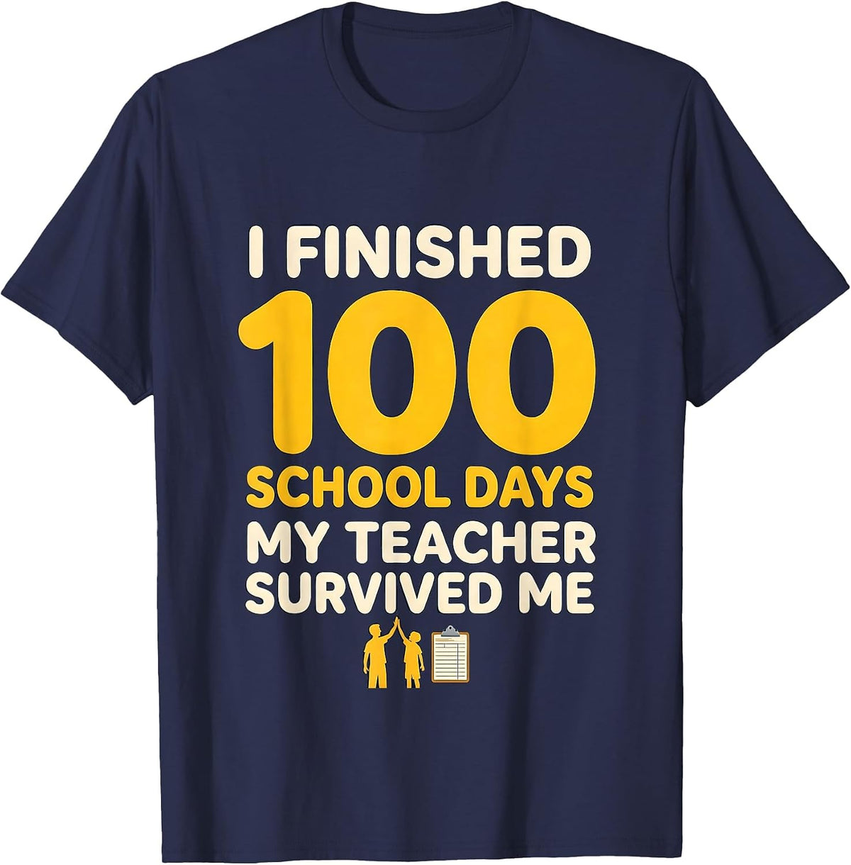I Finished 100 School Days; My Teacher Survived Me Teacher T-Shirt - Navy Blue