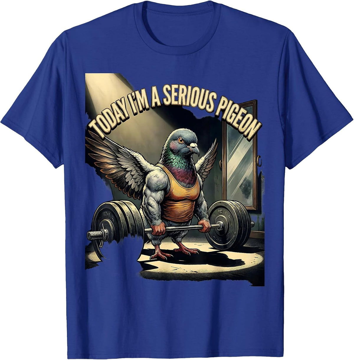 Today I'm A Serious Pigeon Funny Gym Workout Motivation T-Shirt - Royal Blue
