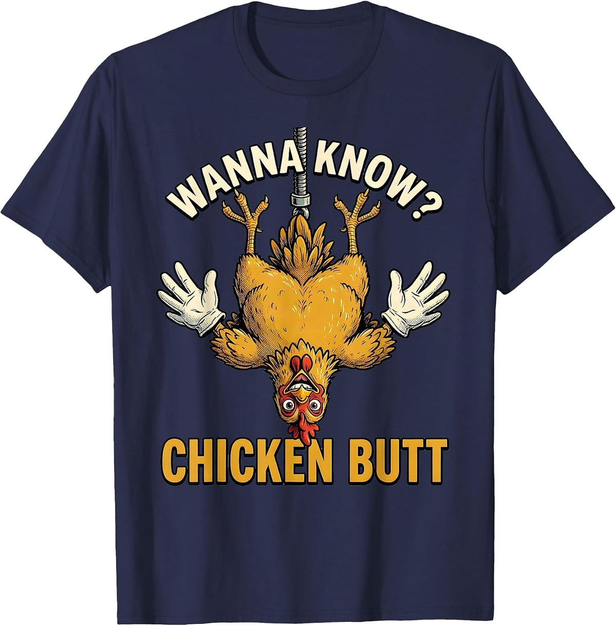 Men's Wanna Know? Chicken Butt Funny Chicken Lover Farm Humor T-Shirt - Navy Blue