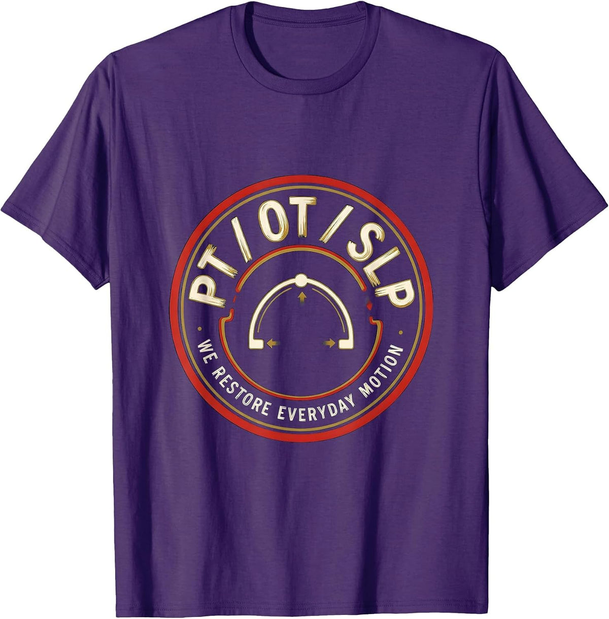 PT / OT / SLP / We Restore Everyday Motion Physical Therapy T-Shirt - Purple