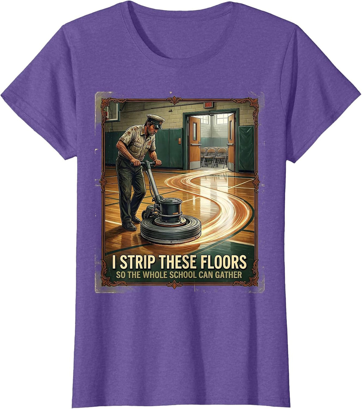 I Strip These Floors So The Whole School Can Gather Vintage T-Shirt - Purple Heather