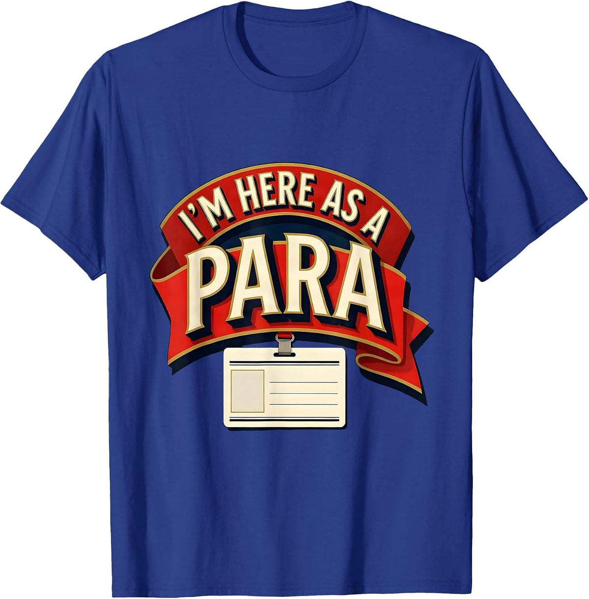 Men's I'm Here As A Para Funny Paraprofessional Paraeducator T-Shirt - Royal Blue