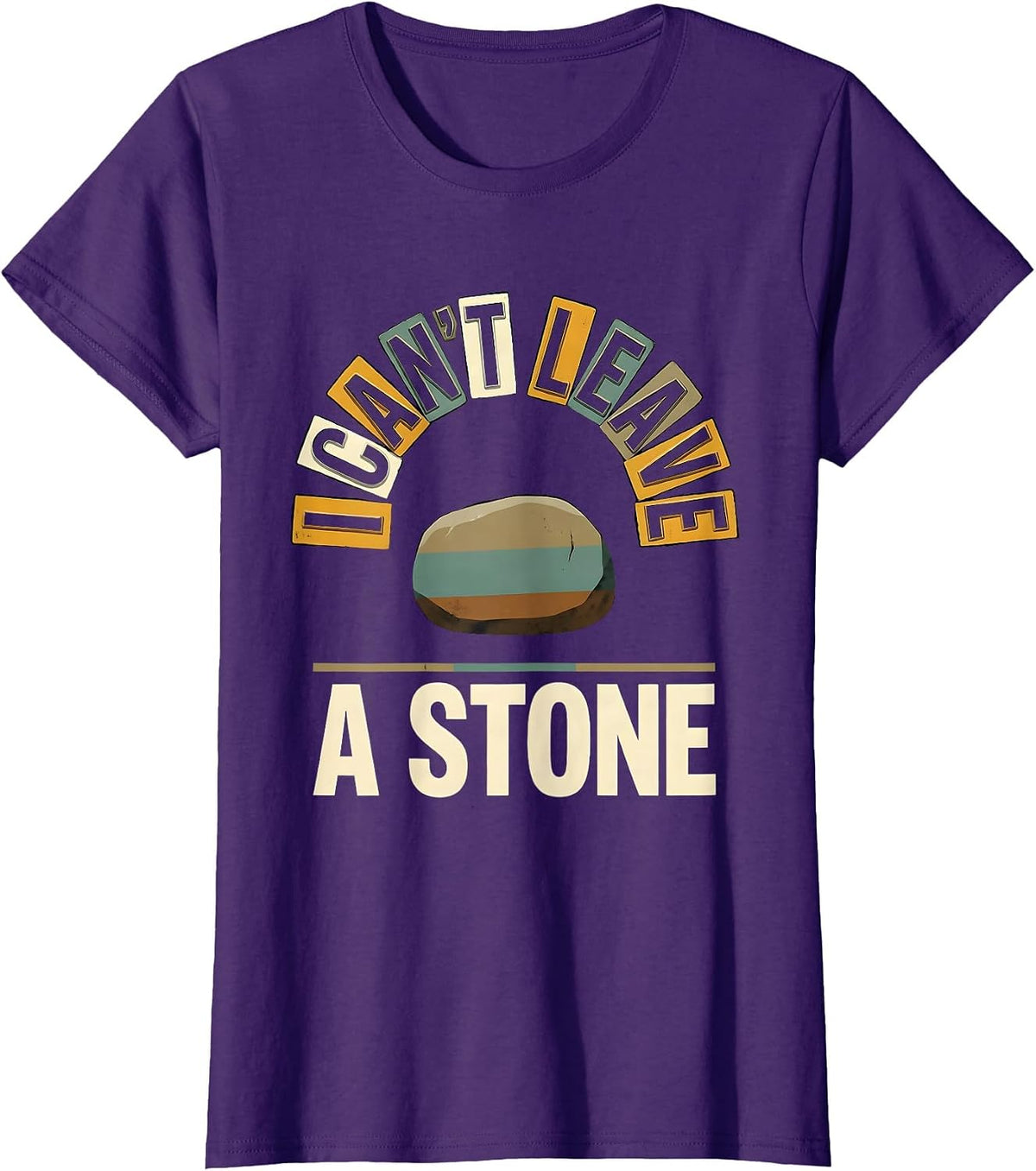 Women's I Can't Leave A Stone Funny Rock Collector Geology Humor T-Shirt - Purple
