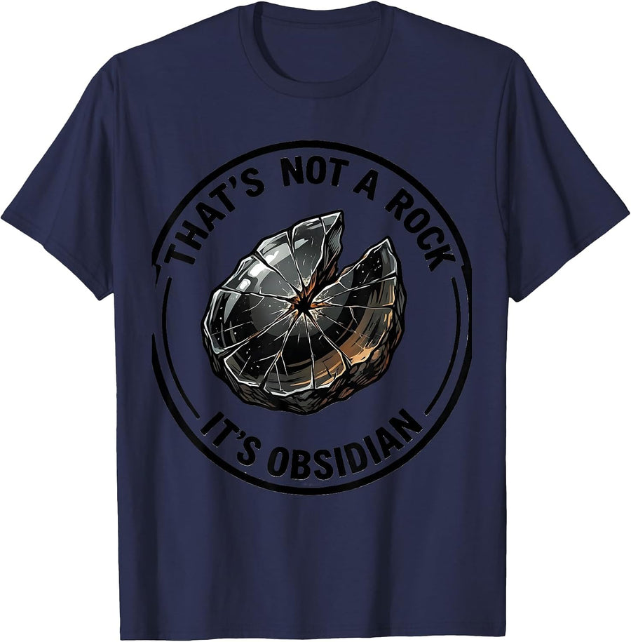 That's Not A Rock It's Obsidian Funny Rock Collector Geology T-Shirt - Navy Blue