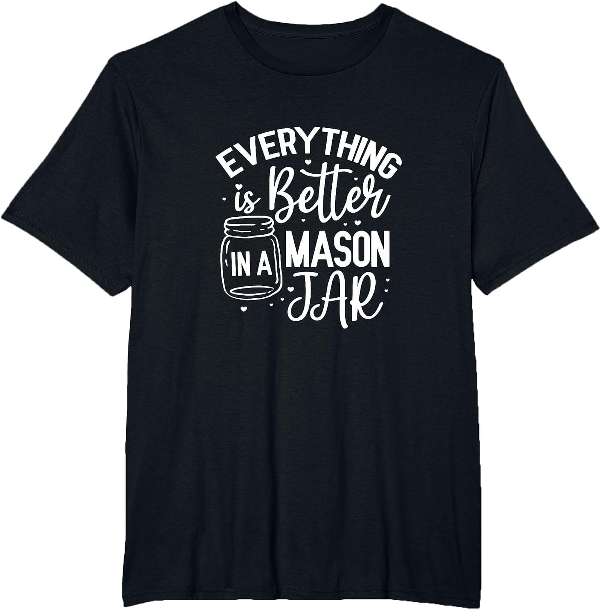 Everything is Better in A Mason Jar Canning Homesteading T-Shirt - Black