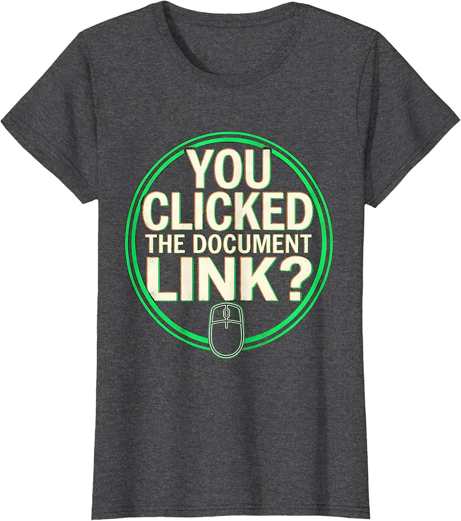 Women's You Clicked The Document Link Funny Cybersecurity IT T-Shirt - Dark Heather Grey