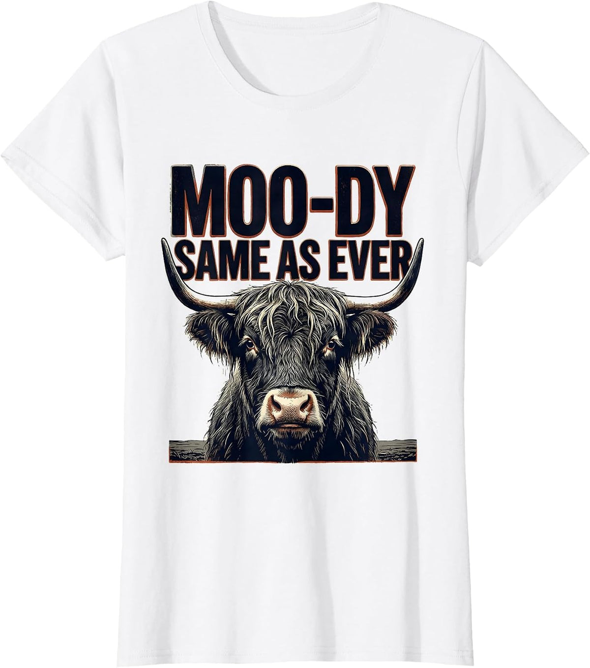 Moo-Dy Same As Ever Funny Highland Cow Farm Animal Humor T-Shirt - White