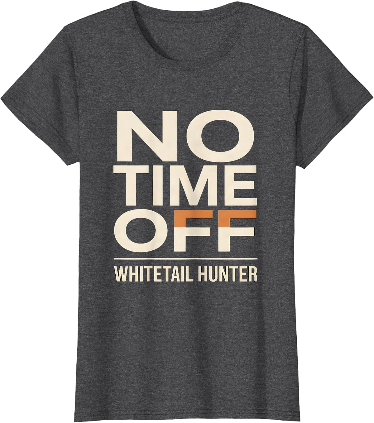 Women's Whitetail Hunter No Time Off Funny Hunting Dad Humor T-Shirt - Dark Heather Grey