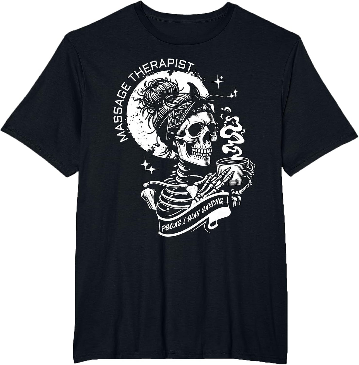 Psoas I was Saying Skeleton Coffee Shirt Massage Therapist LMT Tee T-Shirt - Black