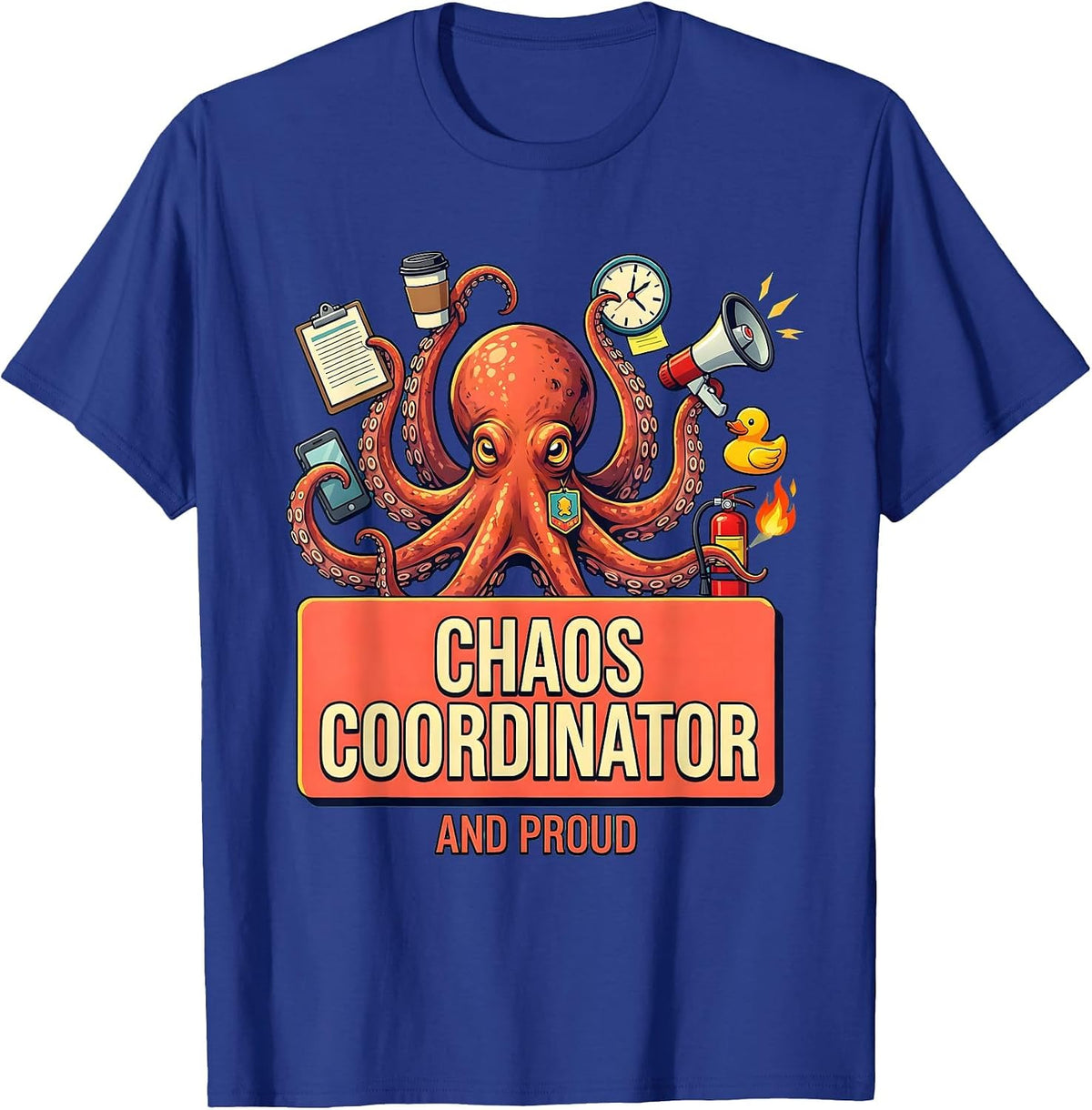 Chaos Coordinator And Proud Funny Design T-Shirt - Royal Blue