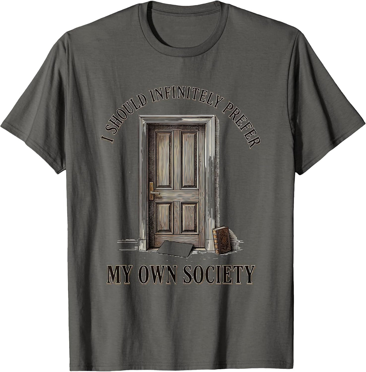 I Should Infinitely Prefer My Own Society Literary Humor T-Shirt - Asphalt Grey