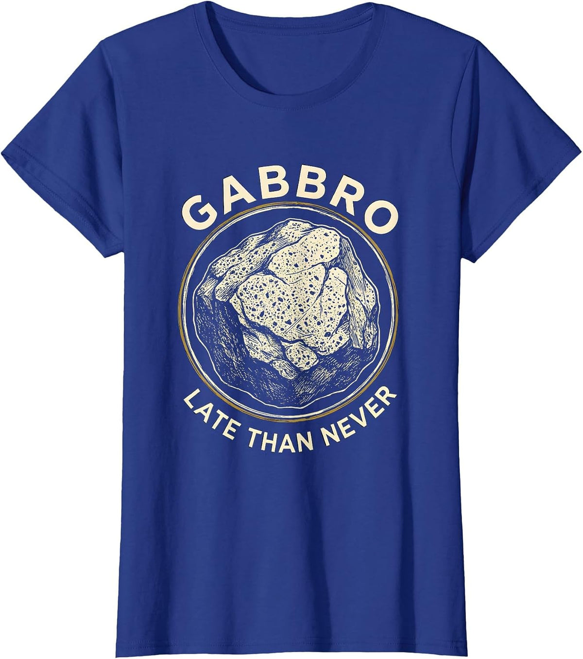 Women's Gabbro Late Than Never Funny Geologist Rock Collector T-Shirt - Royal Blue