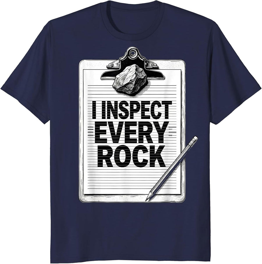 I Inspect Every Rock Funny Rock Collector Geology Humor T-Shirt - Navy Blue