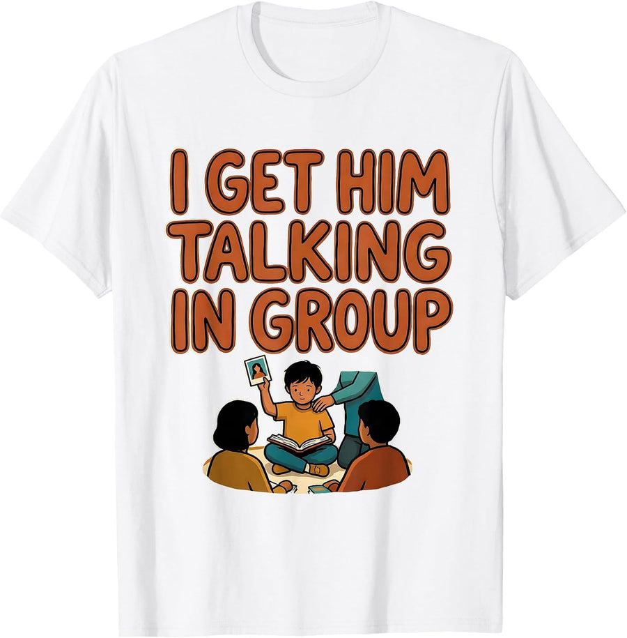 Men's I Get Him Talking In Group Funny Paraeducator Appreciation T-Shirt - White