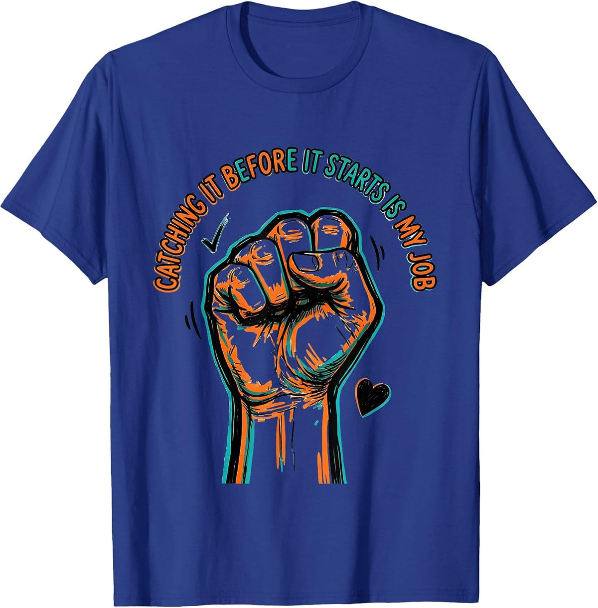 Men's Catching It Before It Starts Is My Job Funny Paraeducator T-Shirt - Royal Blue