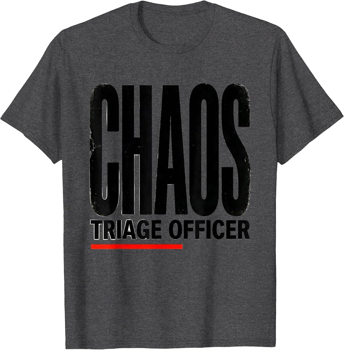 Chaos Triage Officer Funny Chaos Coordinator Workplace Humor T-Shirt - Dark Heather Grey