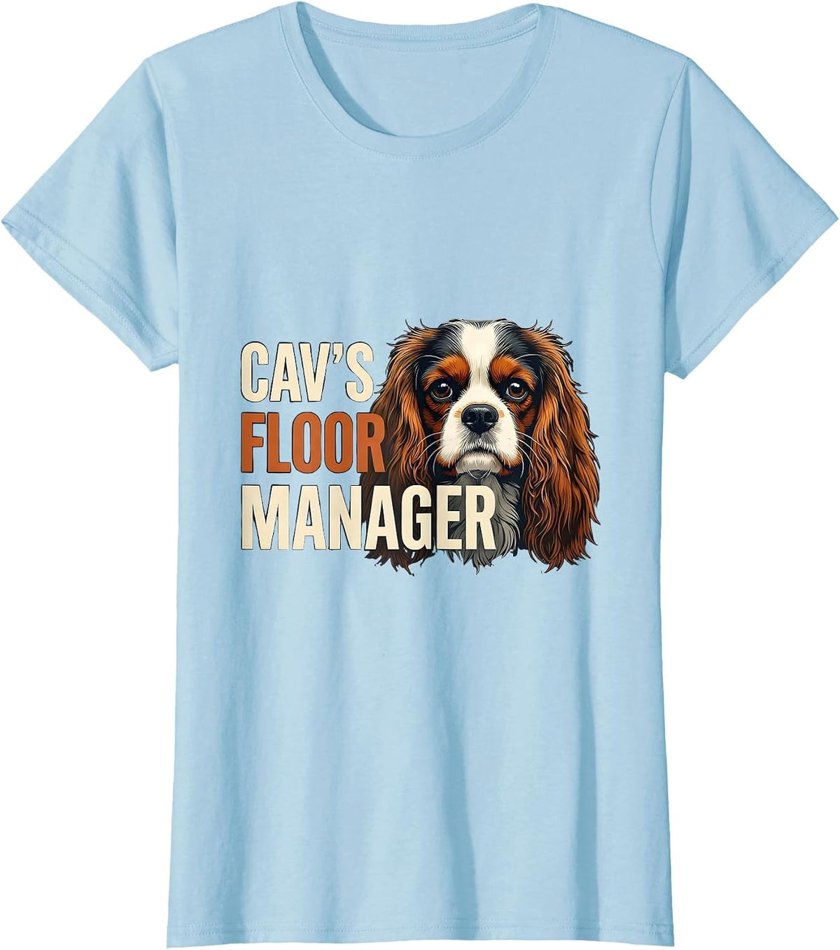 Cav's Floor Manager Funny Cavalier King Charles Spaniel Dog T-Shirt - Baby Blue