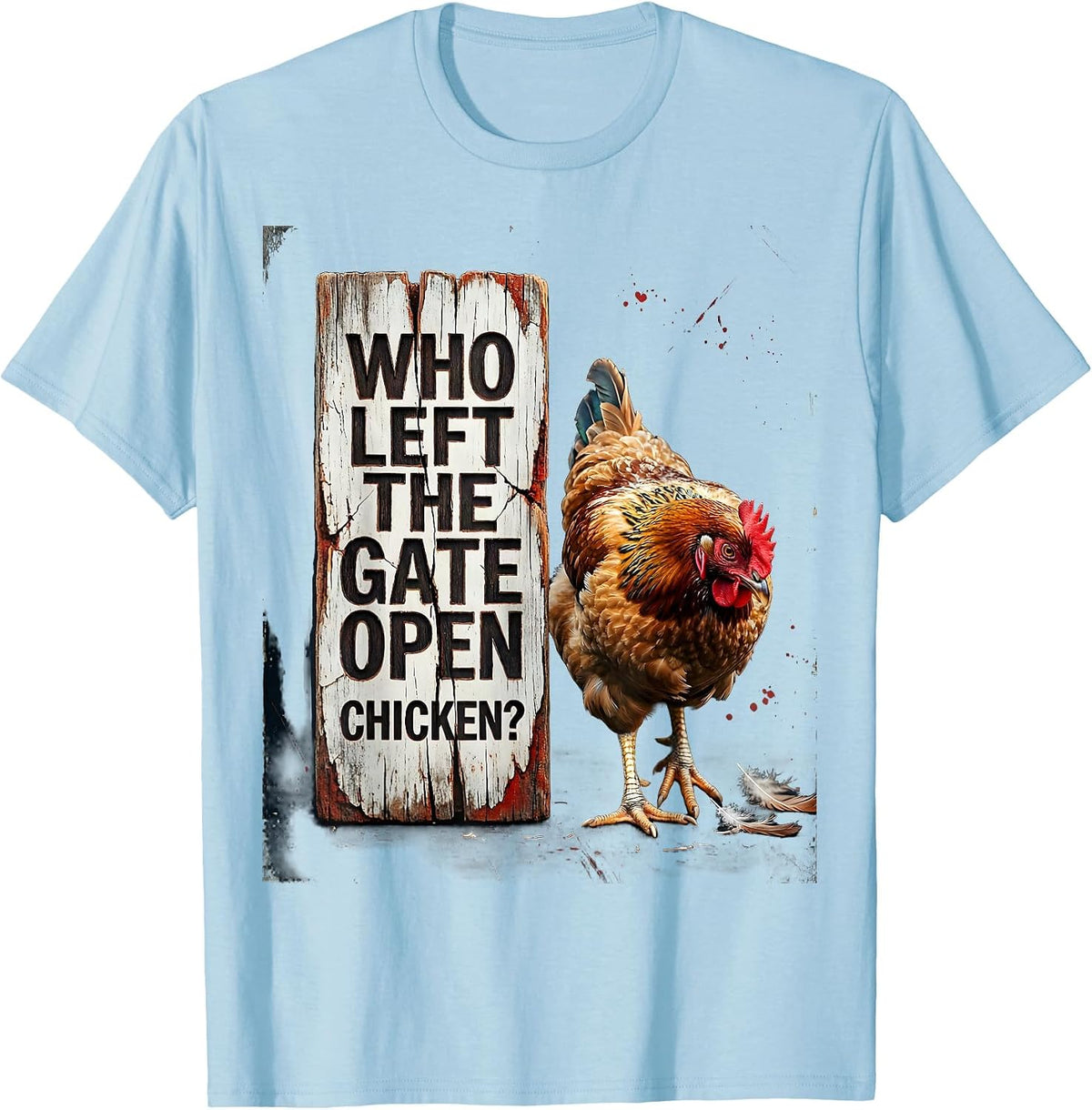 Men's Who Left The Gate Open, Chicken? Funny Chicken Lover Humor T-Shirt - Baby Blue