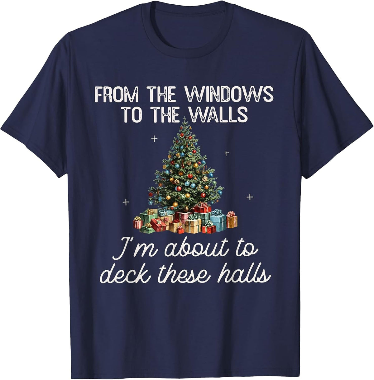 from The Windows to The Walls I'm About to Deck These Halls T-Shirt - Navy Blue