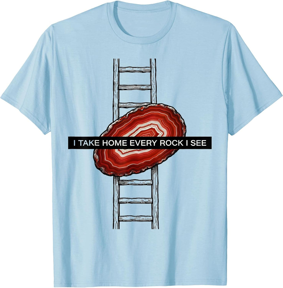 Men's I Take Home Every Rock I See Funny Rock Collector Geology T-Shirt - Baby Blue