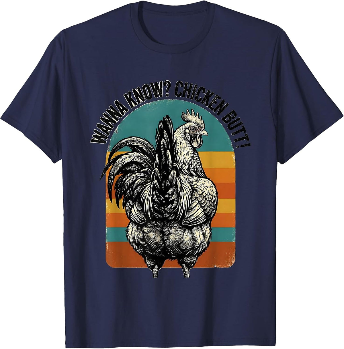 Wanna Know? Chicken Butt Funny Chicken Lover Novelty Humor T-Shirt - Navy Blue