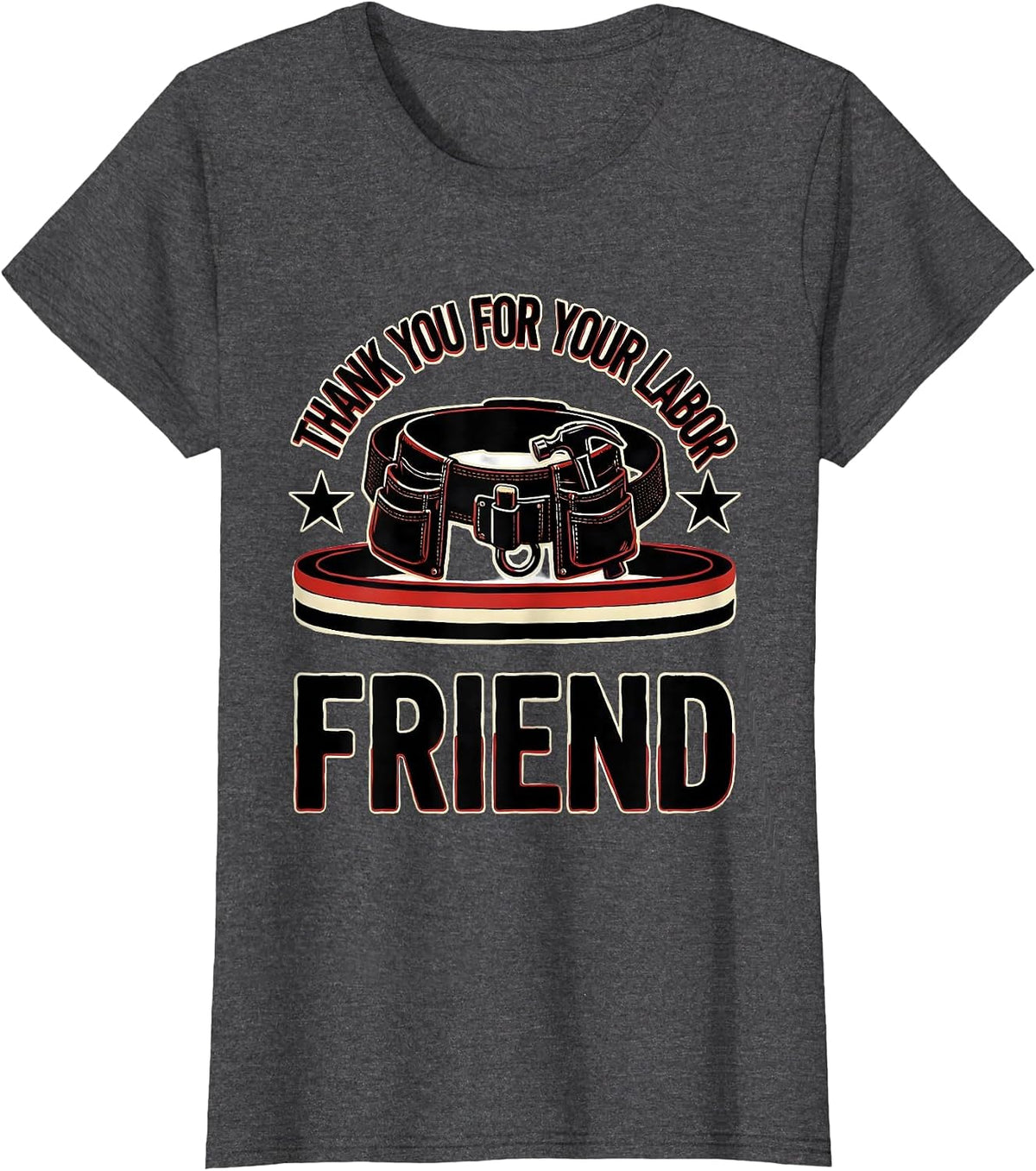 Women's Thank You For Your Labor, Friend Patriotic Labor Day Union T-Shirt - Dark Heather Grey