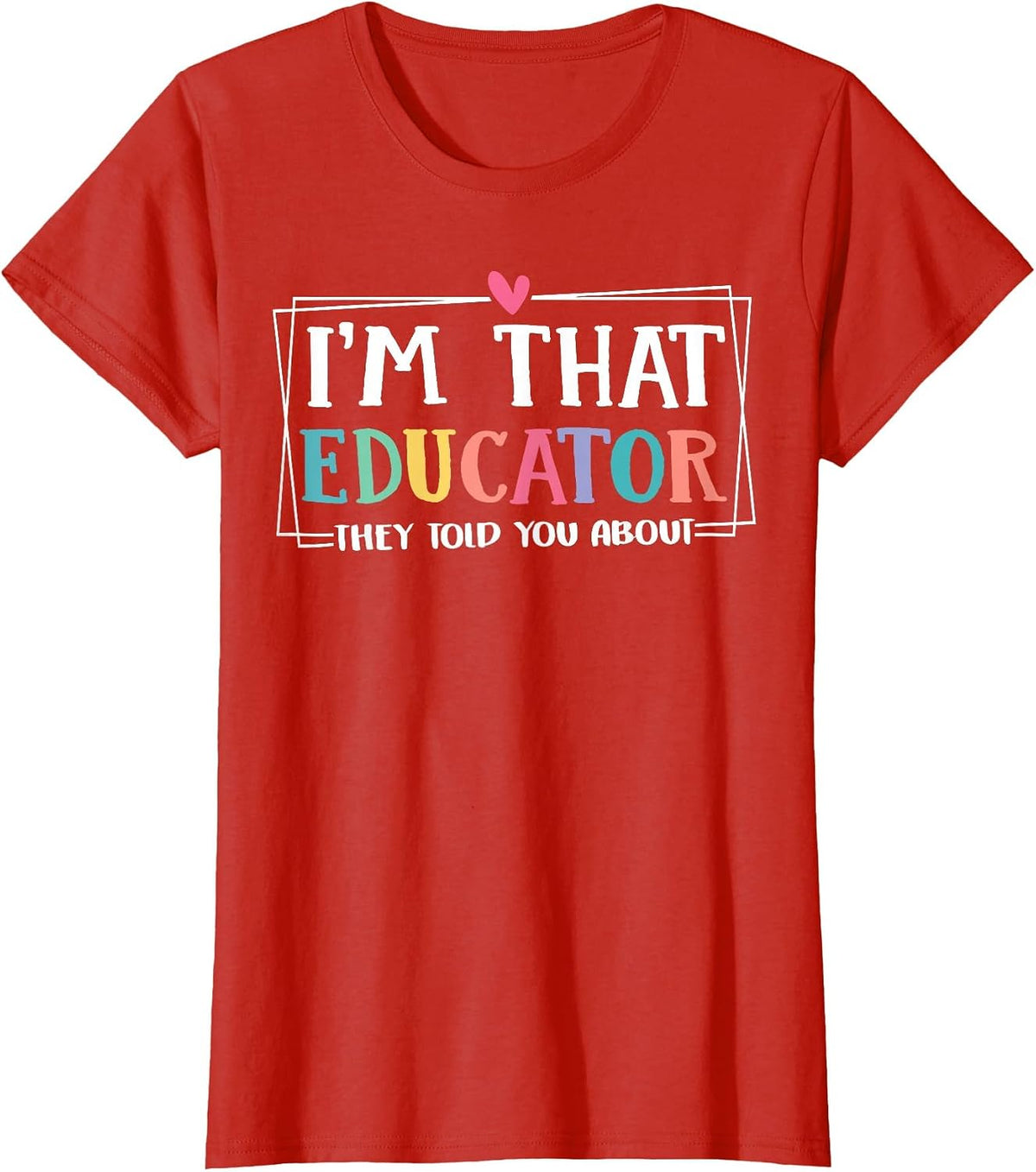 Funny, I'm This Educator They Told You About Teacher Educators T-Shirt - Red