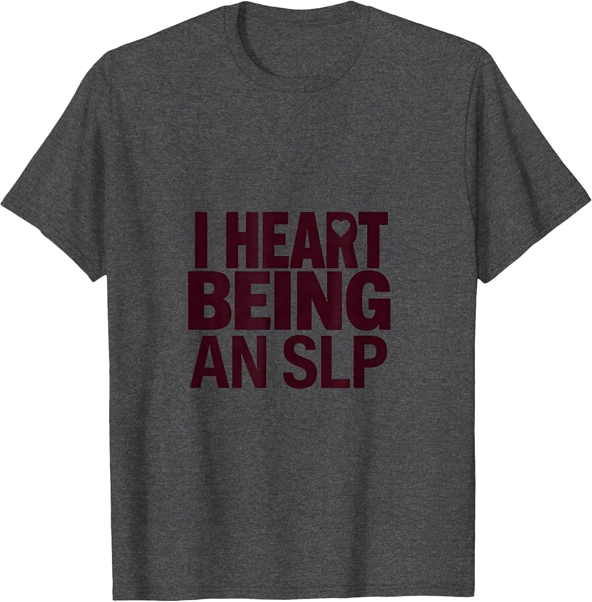 I Heart Being An SLP Funny Speech Language Pathologist T-Shirt - Dark Heather Grey