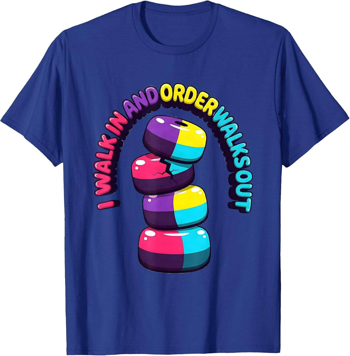 I Walk In And Order Walks Out Funny Chaos Coordinator Humor T-Shirt - Royal Blue