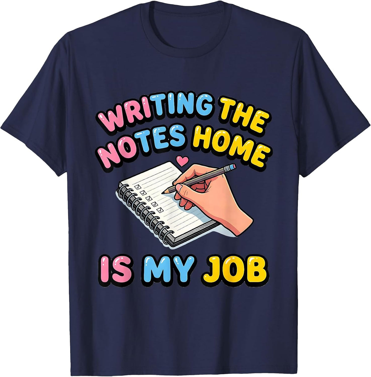 Writing The Notes Home Is My Job Funny Paraeducator T-Shirt - Navy Blue