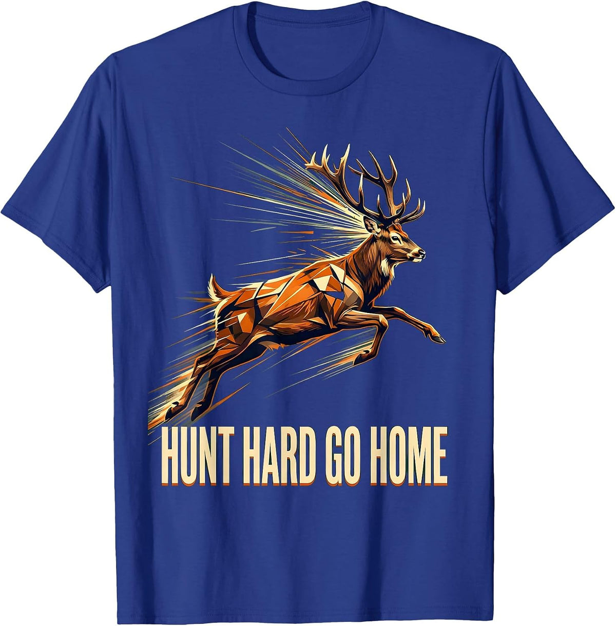 Hunt Hard Go Home Hunting Outdoors Design T-Shirt - Royal Blue