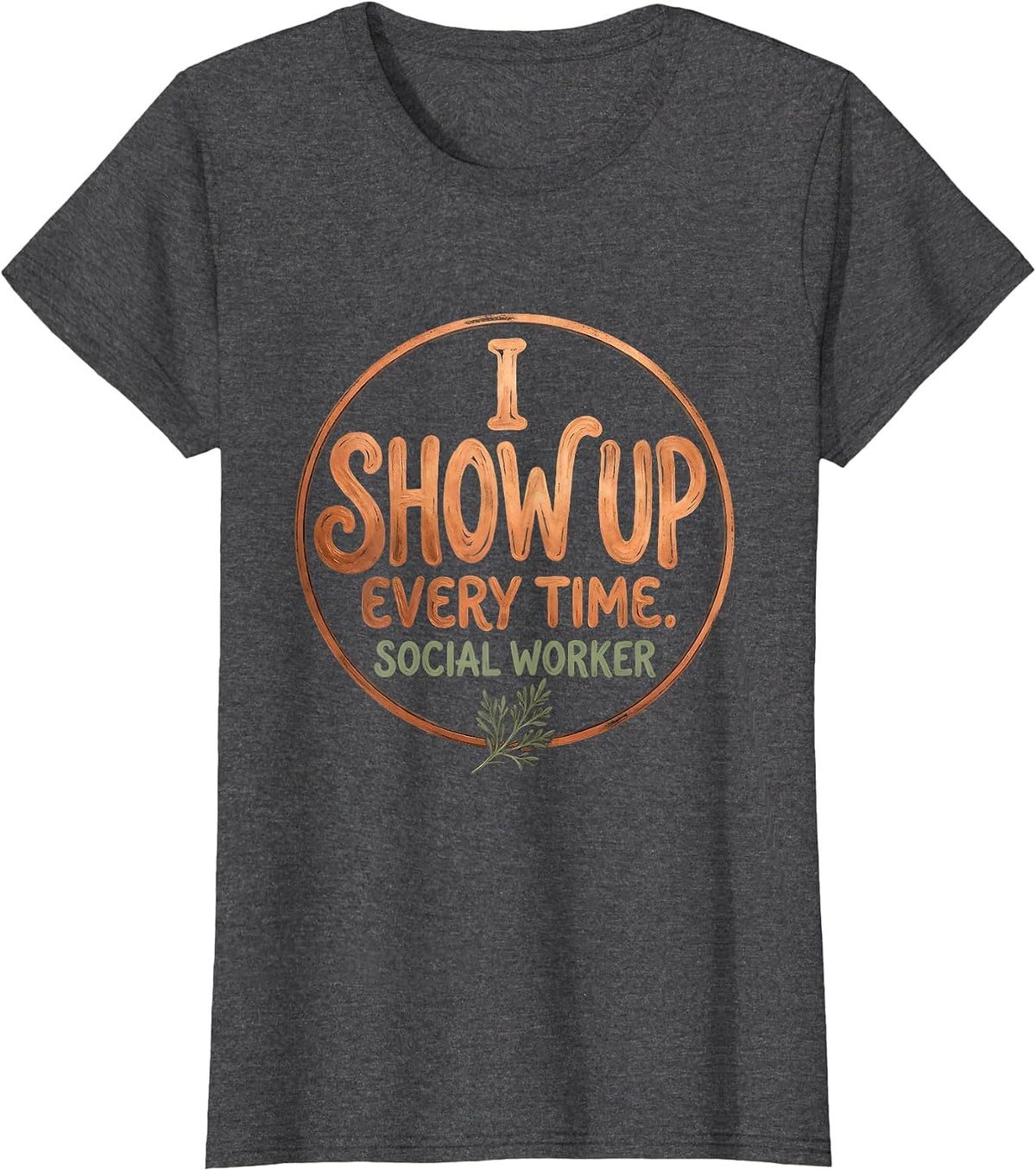 Women's I Show Up. Every Time. Social Worker Boho Typography T-Shirt - Dark Heather Grey