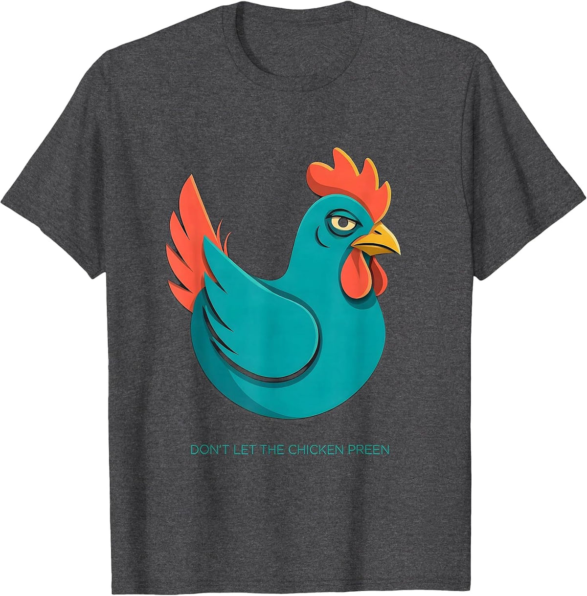 Don't Let The Chicken Preen Funny Chicken Lover Farm Humor T-Shirt - Dark Heather Grey