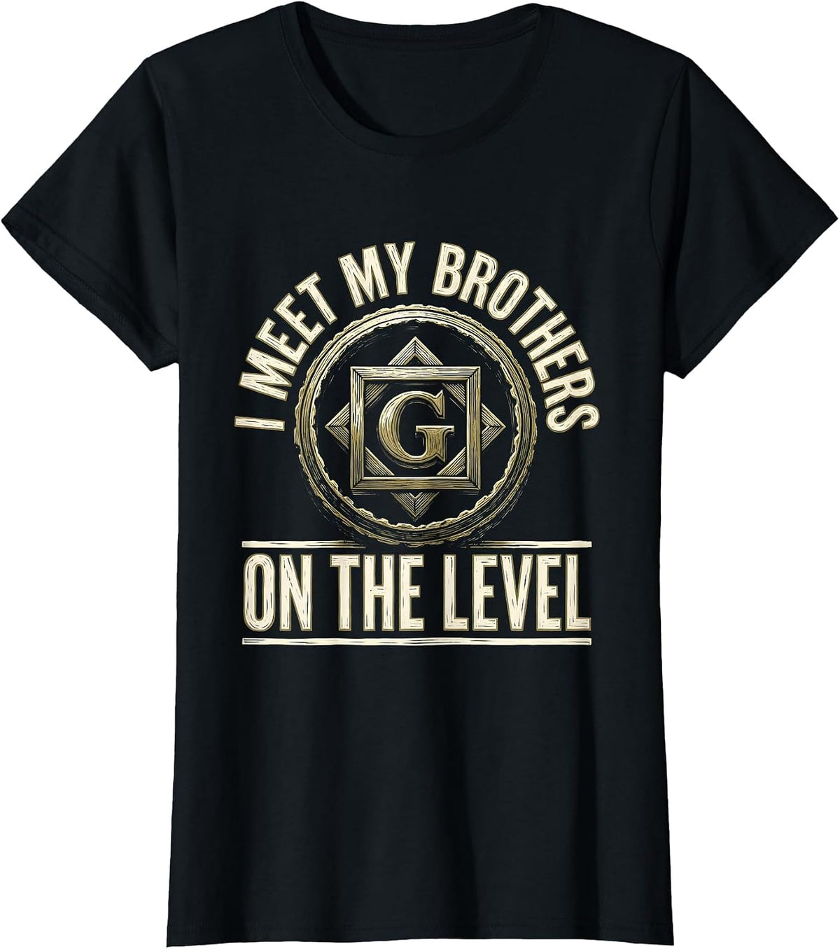 I Meet My Brothers On The Level Masonic Freemason Fraternal T-Shirt - Black