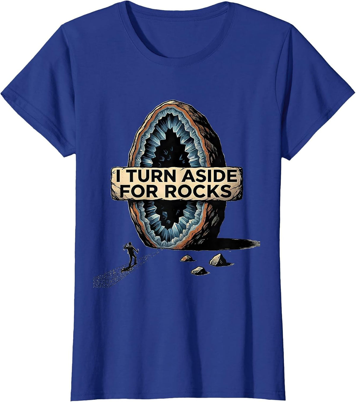 Women's I Turn Aside For Rocks Funny Rock Collector Geode Hunter T-Shirt - Royal Blue